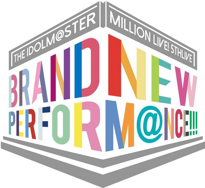 THE IDOLM@STER MILLION LIVE! 5thLIVE BRAND NEW PERFORM@NCE!!! - 萌 