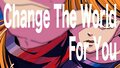 Change the world for you remake.jpg