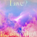 Love? Reason why!!.webp