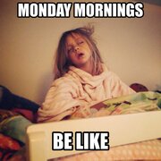 Monday Mornings Be Like.jpg