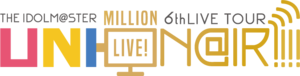 THE IDOLM@STER MILLION LIVE! 6thLIVE TOUR UNI-ON@IR!!!! - 萌娘百科